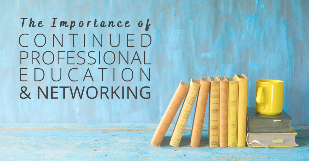 The-Importance-Of-Continued-Professional-Education-And-Networking