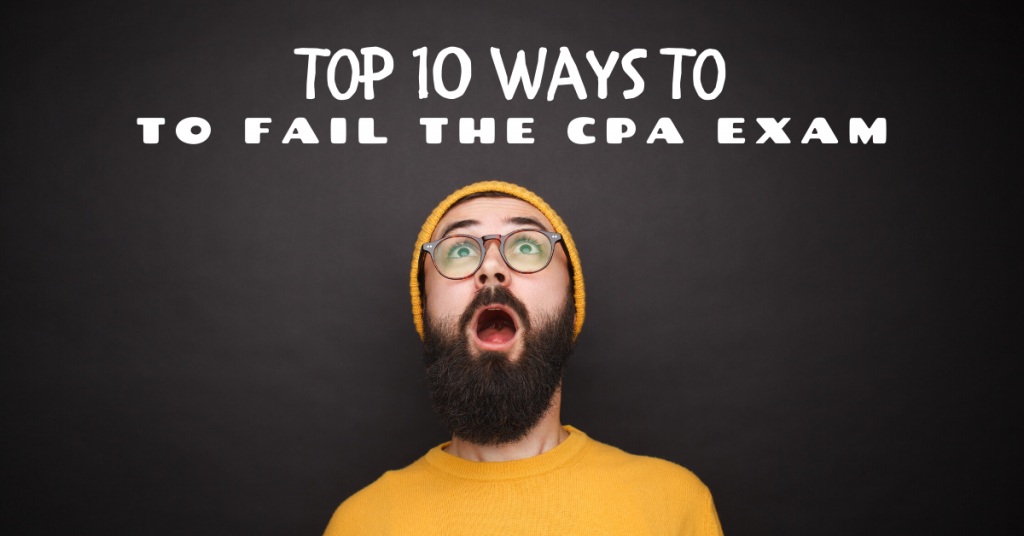Top 10 Ways to Fail the CPA Exam