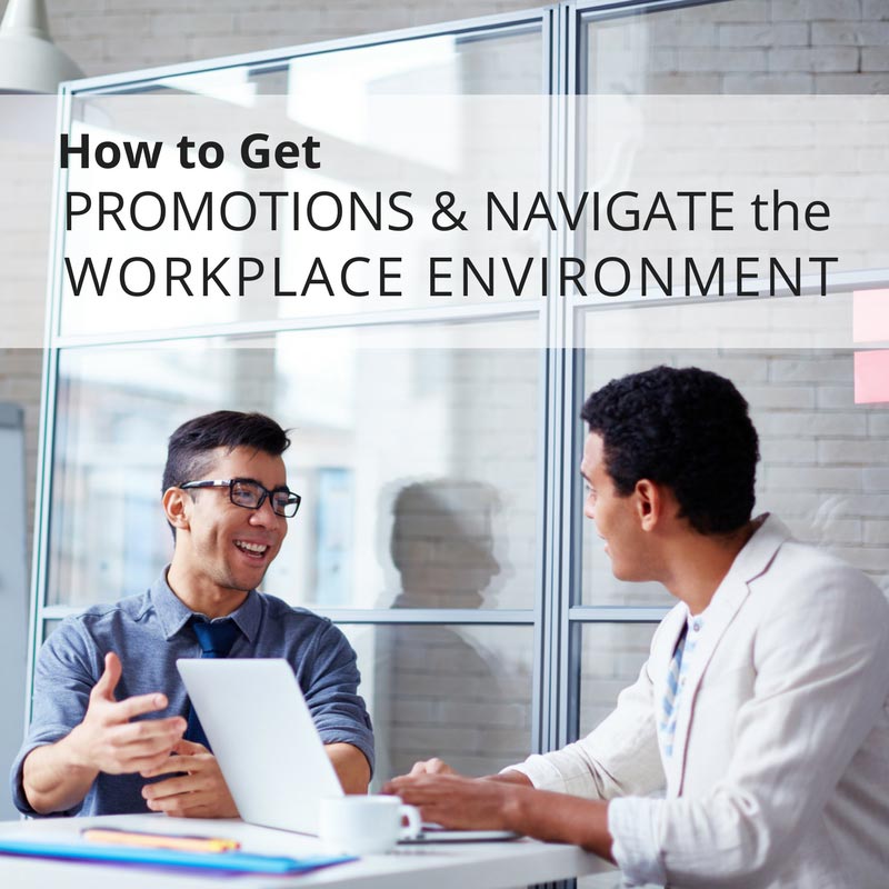 how-to-get-promotions-&-navigate-the-workplace-environment