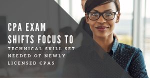 CPA-Exam-Shifts-Focus-to-Technical-Skill-Set-Needed-of-Newly-Licensed-CPAs