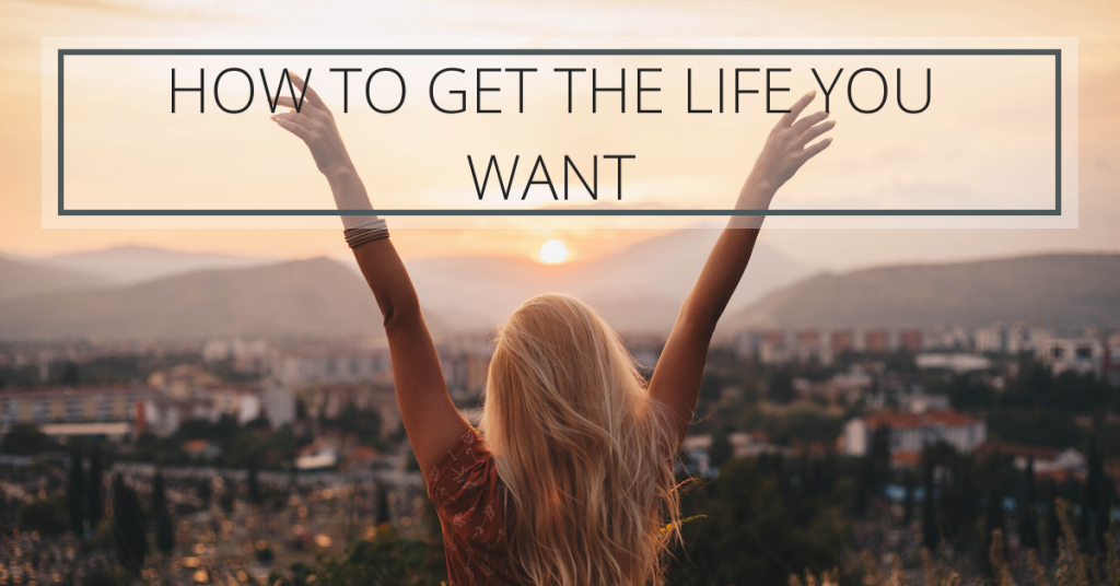 How-To-Get-The-Life-You-Want