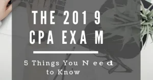 The 2019 CPA Exam: 5 Things You Need to Know