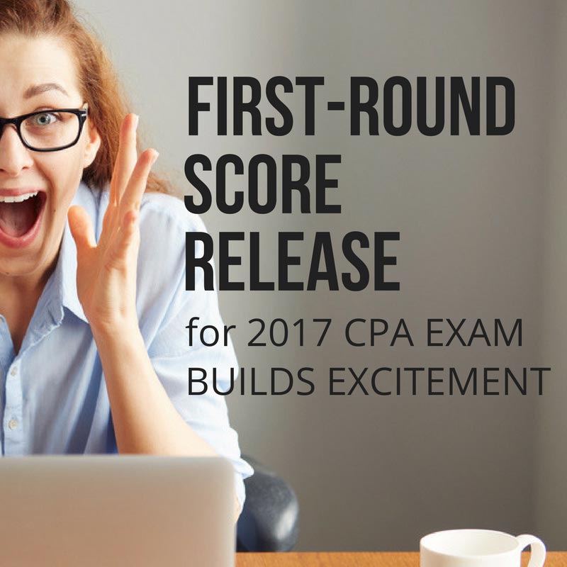first-round-score-release-for-2017-cpa-exam-builds-excitement