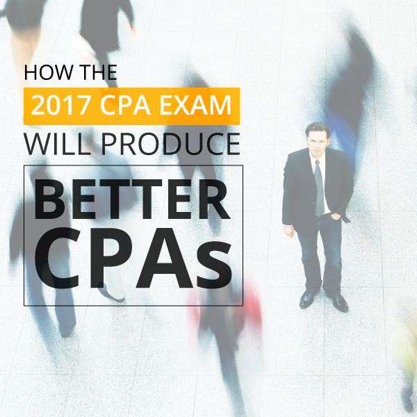 how-the-2017-cpa-exam-will-produce-better-cpas