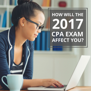 how will the 2017 cpa exam affect you-