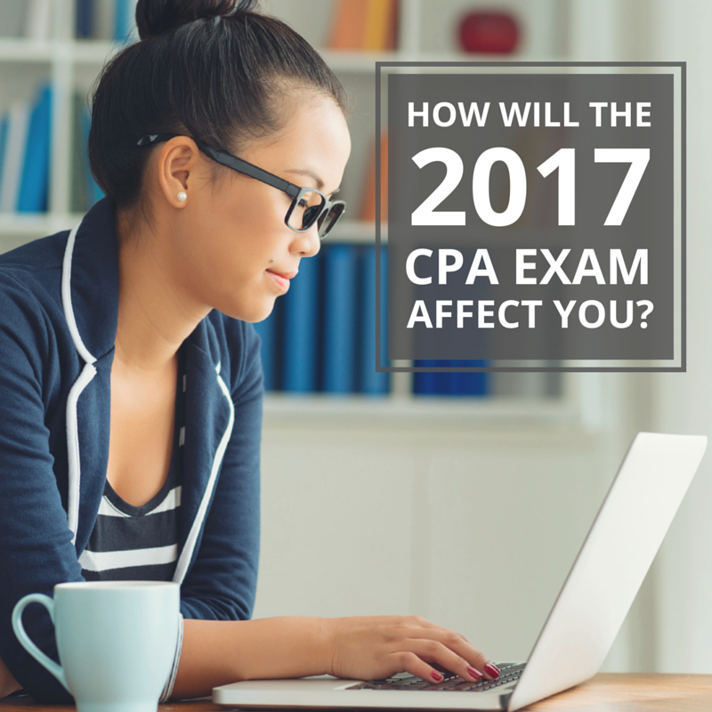 how will the 2017 cpa exam affect you-