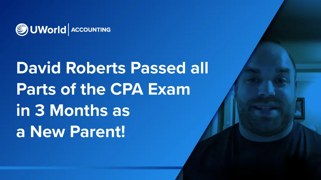 David Roberts Passed all Parts of the CPA Exam in 3 Months as a New Parent!